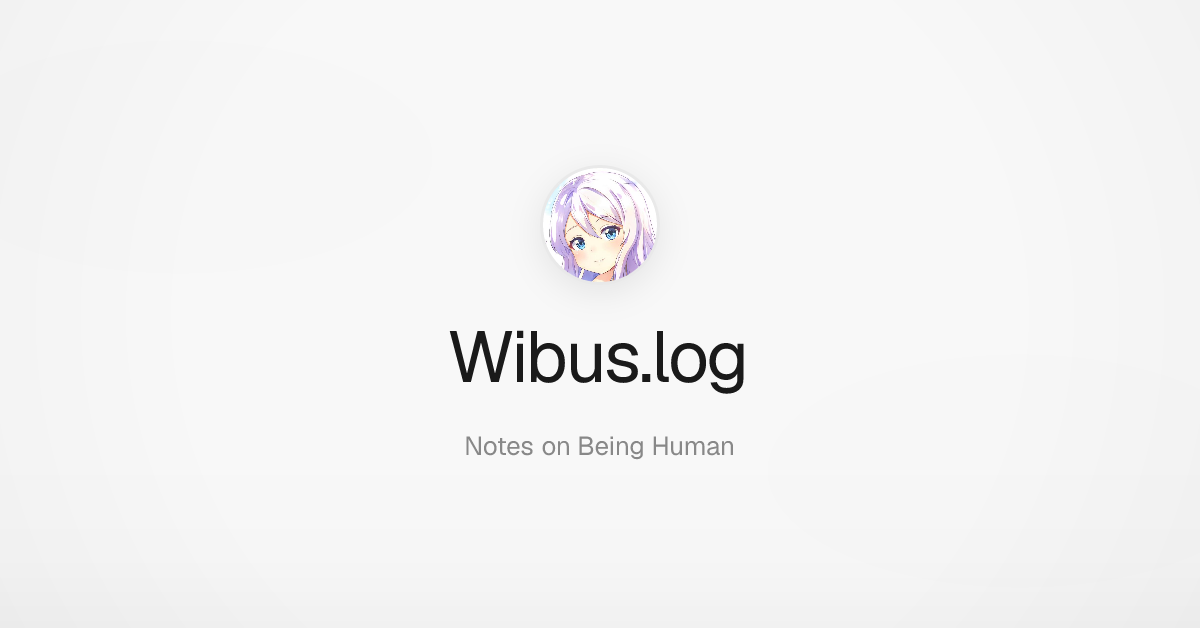 Wibus.log - Notes on Being Human